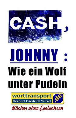 CASH, JOHNNY: Wie ein Wolf unter Pudeln von Witzel,  Herbert Friedrich