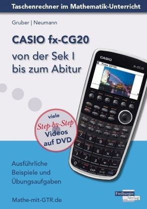 CASIO fx-CG20 von der Sek I bis zum Abitur von Gruber,  Helmut, Neumann,  Robert