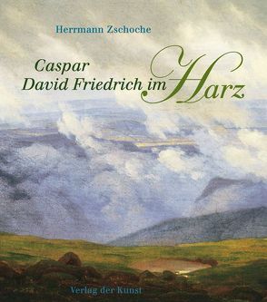 Caspar David Friedrich im Harz von Zschoche,  Herrmann