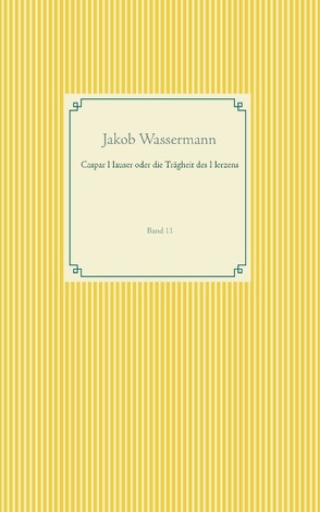 Caspar Hauser oder die Trägheit des Herzens von Wassermann,  Jakob