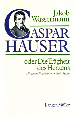 Caspar Hauser oder Die Trägheit des Herzens von Mann,  Golo, Wassermann,  Jakob