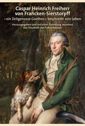 Caspar Heinrich Freiherr von Sierstorpff beschreibt sein Leben von von Falkenhausen,  Elisabeth