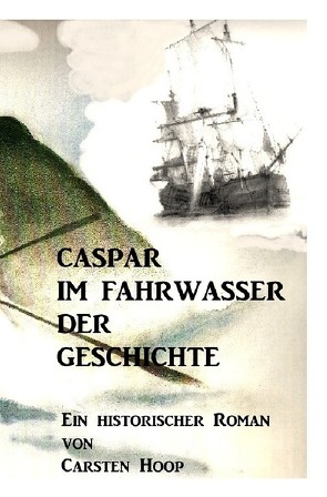 Caspar im Fahrwasser der Geschichte von Hoop,  Carsten