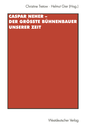 Caspar Neher — Der größte Bühnenbauer unserer Zeit von Gier,  Helmut, Tretow,  Christine