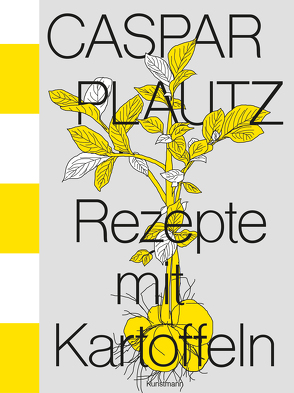 Caspar Plautz. Rezepte mit Kartoffeln von Hoppe,  Kay Uwe, Klier,  Dominik, Lindinger,  Theo