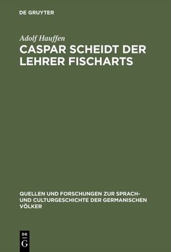 Caspar Scheidt der Lehrer Fischarts von Hauffen,  Adolf