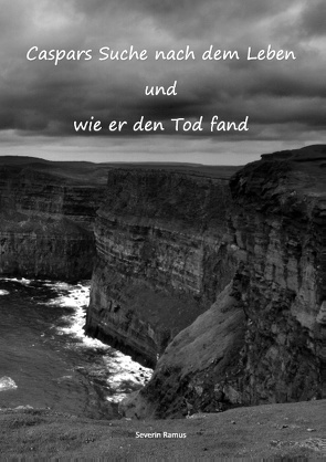 Caspars Suche nach dem Leben und wie er den Tod fand von Ramus,  Severin
