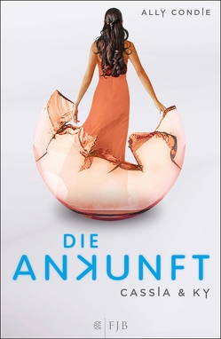 Cassia & Ky – Die Ankunft von Condie,  Ally, Schaefer,  Stefanie