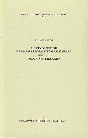 Catalogue of German Reformation Pamphlets (1516-1550) in Swedish Libraries von Pegg,  Michael A