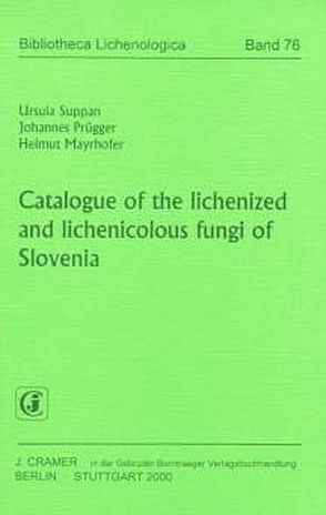 Catalogue of the lichenized and lichenicolous fungi of Slovenia von Mayrhofer,  Helmut, Prügger,  Johannes, Suppan,  Ursula