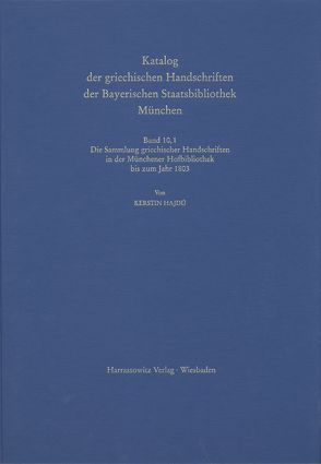 Catalogus codicum manu scriptorum Bibliothecae Monacensis. (Handschriftenkatalog… / Codices graeci Monacenses / Katalog der griechischen Handschriften der Bayerischen Staatsbibliothek München – Die Sammlung griechischer Handschriften in der Münchener Hofbibliothek bis zum Jahr 1803 von Hajdú,  Kerstin