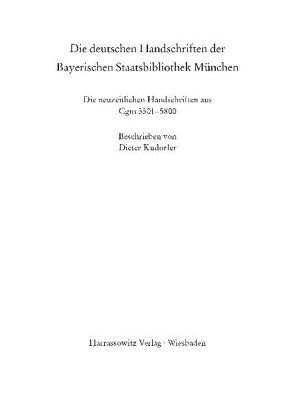 Catalogus codicum manu scriptorum Bibliothecae Monacensis. (Handschriftenkatalog… / Die deutschen Handschriften der Bayerischen Staatsbibliothek München Die neuzeitlichen Handschriften aus Cgm 5501-5800 von Kudorfer,  Dieter