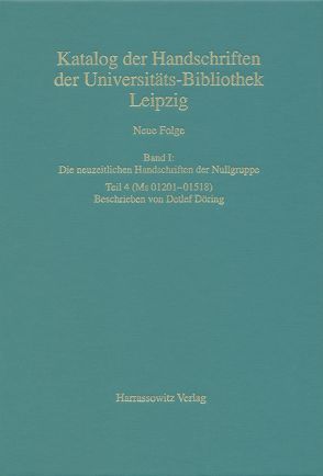 Catalogus codicum manuscriptorum Bibliothecae Universitatis Lipsiensis… / Neue Folge / Die neuzeitlichen Handschriften der Nullgruppe (Ms 01201-01518) von Döring,  Detlef