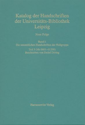 Catalogus codicum manuscriptorum Bibliothecae Universitatis Lipsiensis… / Neue Folge / Die neuzeitlichen Handschriften der Nullgruppe (Ms 0601-01200) von Döring,  Detlef