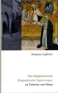 Caterina von Siena. Gesamtausgabe / Das Supplementum von Caffarini,  Tommaso, Schmid,  Werner, Schwarzbauer,  Josef