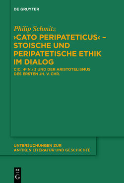 „Cato Peripateticus“ – stoische und peripatetische Ethik im Dialog von Schmitz,  Philip