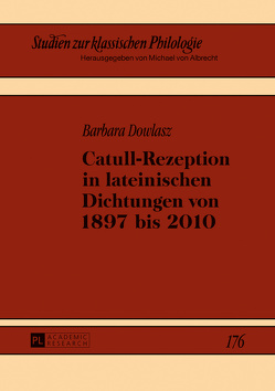 Catull-Rezeption in lateinischen Dichtungen von 1897 bis 2010 von Dowlasz,  Barbara