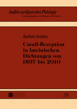 Catull-Rezeption in lateinischen Dichtungen von 1897 bis 2010 von Dowlasz,  Barbara