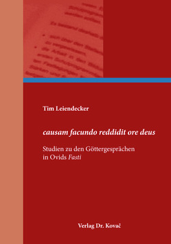 causam facundo reddidit ore deus – Studien zu den Göttergesprächen in Ovids Fasti von Leiendecker,  Tim