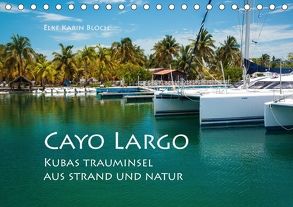 Cayo Largo. Kubas Trauminsel aus Strand und Natur (Tischkalender 2018 DIN A5 quer) von Karin Bloch,  Elke