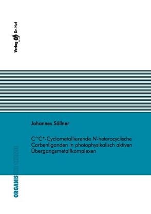 C^C*-Cyclometallierende N-heterocyclische Carbenliganden in photophysikalisch aktiven Übergangsmetallkomplexen von Söllner,  Johannes