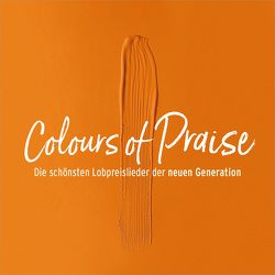 CD Colours of Praise – orange -die schönsten Lobpreislieder der neuen Generation von Barth,  Anni, Enns,  Jonathan, Friesen,  Juri, Friesen,  Pala, GOTTPOP, Hohmann,  Jeannine, Hundt,  Tobias, ICF Worship / Deutsch, Koenige&Priester, Lutzweiler,  Florian, Maaßen,  Dennis, Volz,  Andreas