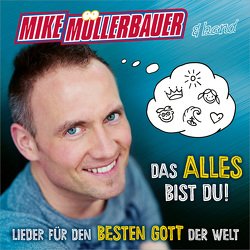 CD Das alles bist du! von Müllerbauer,  Mike