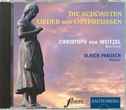 CD – Die schönsten Lieder aus Ostpreußen von Pakusch,  Ulrich, von Weitzel,  Christoph