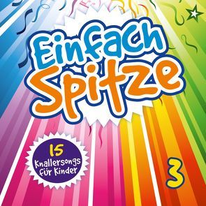 CD Einfach Spitze, Vol. 3 von Badalie & Band,  Frank, Claus,  Andreas, Falkensteiner Kids, Kallauch,  Daniel, KISI-KIDS, Klein,  Thomas, Lal,  Uwe, Lange,  Susanna, Lorenz,  Sara, Madarász,  Krisztián, Siebald,  Manfred, Sunshine Kids, Wetzlarer Kükenchor