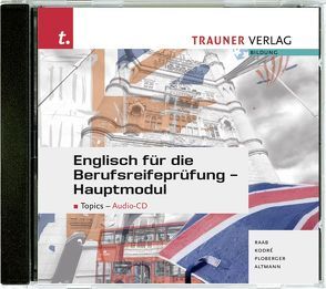 CD Englisch für die Berufsreifeprüfung – Hauptmodul von Altmann,  Barbara, Kodré,  Christina, Ploberger,  Rubina, Raab,  Gabriele