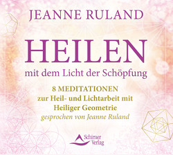 Heilen mit dem Licht der Schöpfung von Ruland,  Jeanne