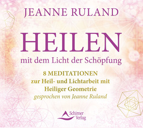 Heilen mit dem Licht der Schöpfung von Ruland,  Jeanne