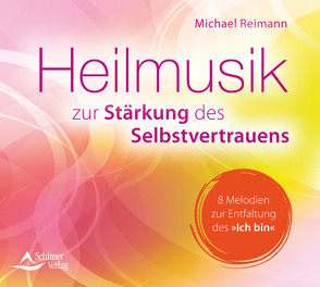 CD Heilmusik zur Stärkung des Selbstvertrauens von Reimann,  Michael