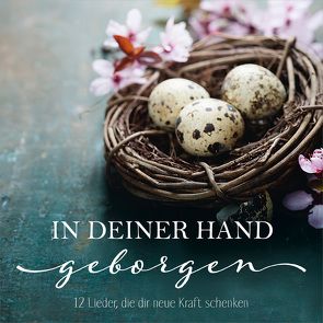 CD In deiner Hand geborgen von Adams-Frey,  Andrea, Hausammann,  Natasha, Hohmann,  Jeannine, König,  Dania, Kraus,  Linus, Lorenz,  Sara, Natterer,  Pamela, Nelson,  Sefora, Peter,  Lars, Volz,  Andreas