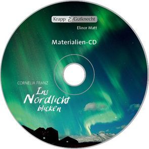 Ins Nordlicht blicken – Cornelia Franz – Materialien-CD von Matt,  Elinor