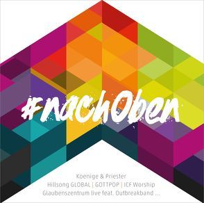 CD #nachOben von Friesen,  Pala, Gateway Worship Deutsch, Glaubenszentrum Live, GOTTPOP, Große,  Dario, Hillsong GLOBAL, Hohmann,  Jeannine, ICF Worship / Deutsch, Koenige&Priester, Lammers,  Sören, LIVEWORSHIP, Lutzweiler,  Florian, Michalzik,  Marco, Outbreakband, Sita,  Debora