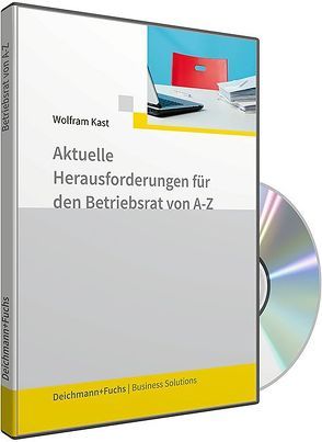 CD-ROM Aktuelle Herausforderungen für den Betriebsrat von A-Z von Kast,  Wolfram