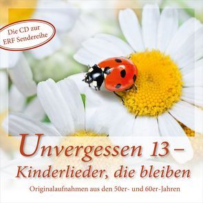 CD Unvergessen 13 – Kinderlieder, die bleiben von Birkenfeld,  Margret, Frey,  Ruth, Haas,  Karl-Otto, Kinderchor Derschlag, van Woerden,  Peter, Vaubel,  Christiane, Wetzlarer Kinderchor