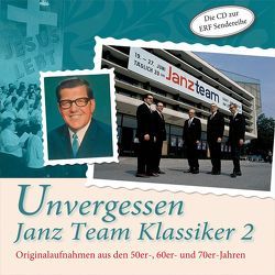 CD Unvergessen – Janz Team Klassiker 2 von Feldzugschor, Janz Quartett, Janz Team Mitarbeiterchor, Janz,  Hildor, Vaubel,  Christiane