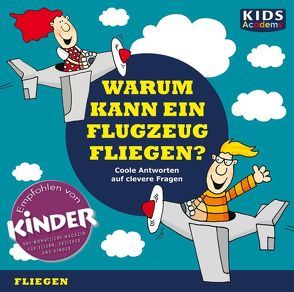 CD WISSEN Junior – KIDS Academy – Warum kann ein Flugzeug fliegen? von Augustin,  Annegret, Fischer,  Julia, Piper,  Tommi, Schubert,  Katharina