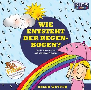 CD WISSEN Junior – KIDS Academy – Wie entsteht der Regenbogen? von Augustin,  Annegret, Fischer,  Julia, Piper,  Tommi, Schubert,  Katharina