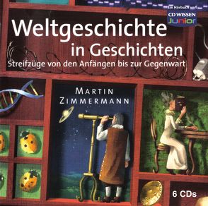 CD WISSEN Junior – Weltgeschichte in Geschichten von Baumann,  Christian, Bayer,  Ingeborg, Bentele,  Günther, Ebersbach,  Volker, Hetmann,  Frederik, Kaiser,  Maria Regina, Kerner,  Charlotte, Kinkel,  Tanja, Lornsen,  Dirk, Parigger,  Harald, Ries,  Renate, Schröder,  Rainer M., Venzke,  Andreas, Zitelmann,  Andreas