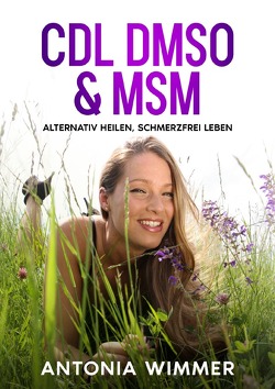 Cdl, Dmso & Msm – ALTERNATIV HEILEN, SCHMERZFREI LEBEN von Wimmer,  Antonia