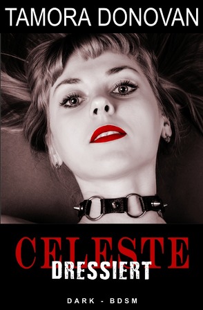 Celeste – Dressiert von Donovan,  Tamora, Riedel,  Thomas, Smith,  Susann