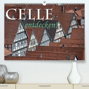 CELLE entdecken (Premium, hochwertiger DIN A2 Wandkalender 2021, Kunstdruck in Hochglanz) von Blume,  Hubertus