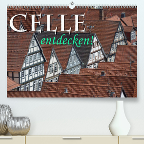 CELLE entdecken (Premium, hochwertiger DIN A2 Wandkalender 2023, Kunstdruck in Hochglanz) von Blume,  Hubertus