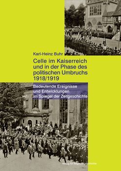 Celle im Kaiserreich und in der Phase des politischen Umbruchs 1918/1919 von Buhr,  Karl-Heinz