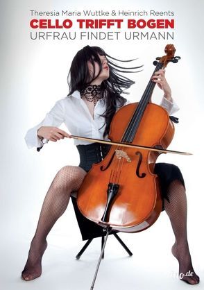 Cello trifft Bogen von Reents,  Heinrich, Wuttke,  Theresia Maria