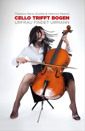 Cello trifft Bogen von Reents,  Heinrich, Wuttke,  Theresia Maria