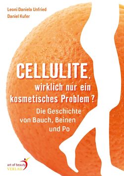 Cellulite, wirklich nur ein kosmetisches Problem? von Kufer,  Daniel, Unfried,  Leoni Daniela